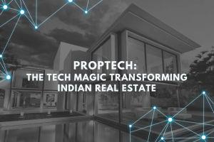 Proptech: The Tech Magic Transforming Indian Real Estate