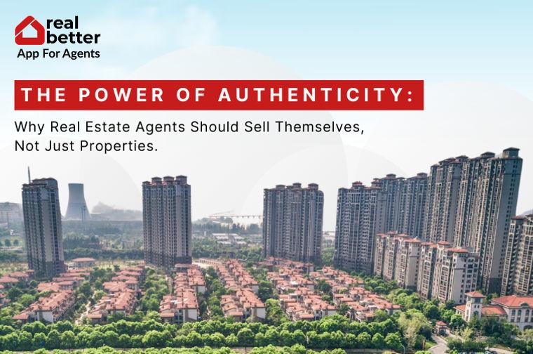 The Power of Authenticity: Why Real Estate Agents Should Sell Themselves, Not Just Properties