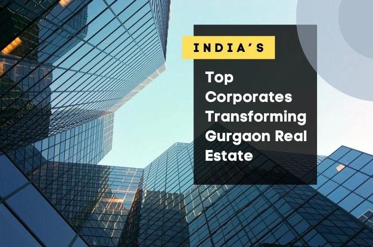 All Corporates Have Entered Gurgaon Real Estate — Here’s How It’s Changing the Game