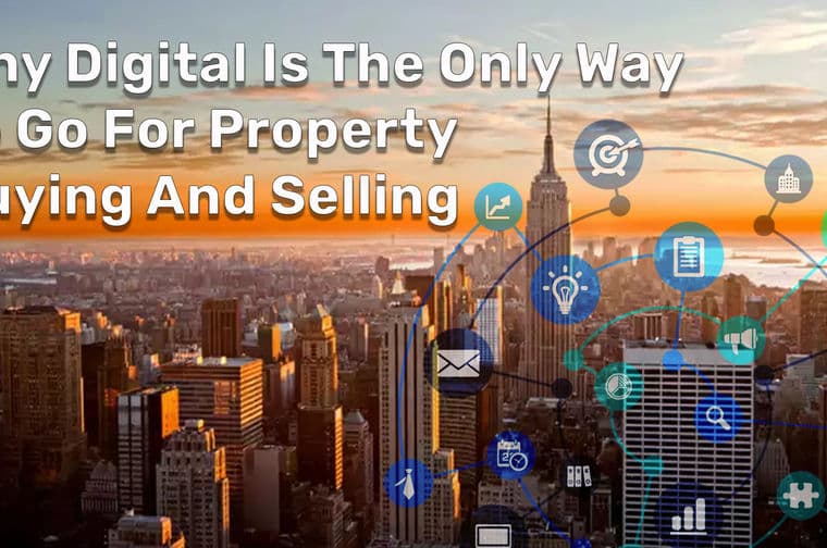 The Home Buying and Selling Experience Today: Why Digital is the Only Way to Go